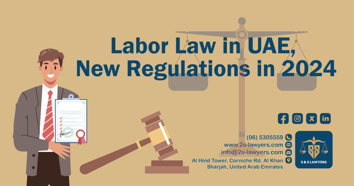 Labor Law in UAE, new regulations in 2024 blog by S & S Lawyers that is the leading law firm in sharjah, UAE consisting of experienced lawyers and advocates in Sharjah that provides high quality legal services to groups and individuals to help them with legal matters, including arbitration, civil, criminal law and crimes, real estate, personal status, and as well free legal consultation.