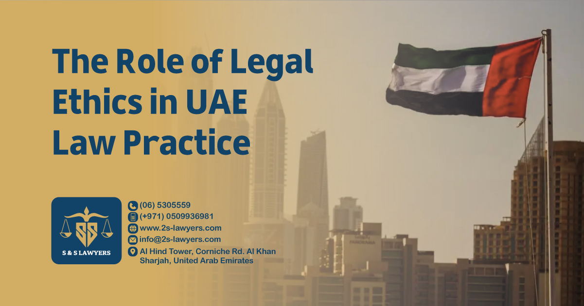 The Role of Legal Ethics in UAE Law Practice blog by S & S Lawyers (مكتب الدكتور صقر المرزوقي للمحاماة و الاستشارات القانونية) that is the leading law firm in sharjah, UAE consisting of experienced lawyers and advocates in Sharjah that provides high quality legal services to groups and individuals to help them with legal matters, including arbitration, civil, criminal law and crimes, real estate, personal status, and as well free legal consultation.