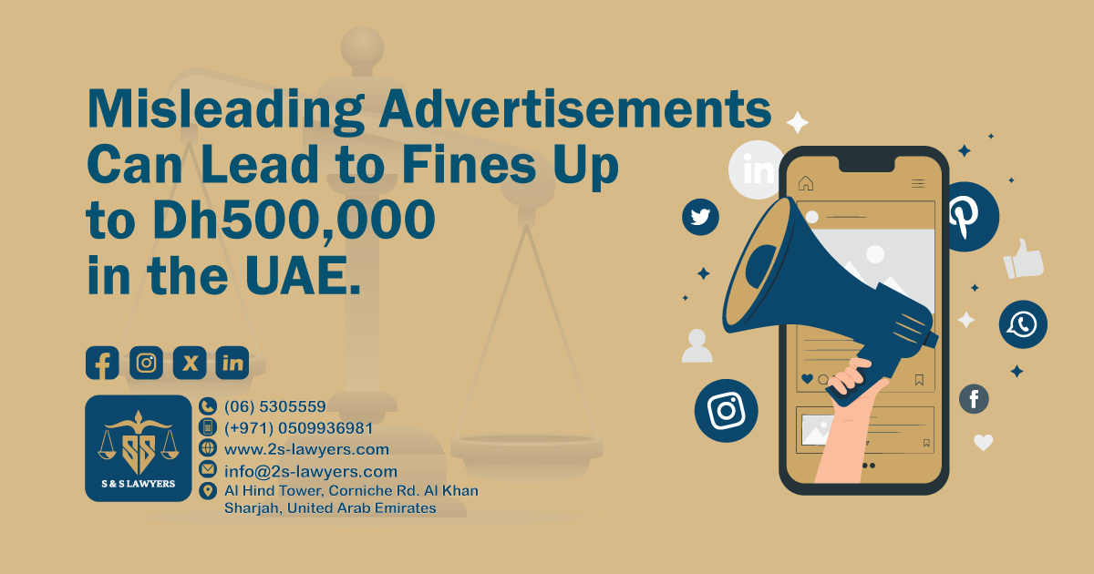 Misleading Advertisements Can Lead to Fines Up to Dh500,000 in the UAE blog by S & S Lawyers that is the leading law firm in sharjah, UAE consisting of experienced lawyers and advocates in Sharjah that provides high quality legal services to groups and individuals to help them with legal matters, including arbitration, civil, criminal law and crimes, real estate, personal status, and as well free legal consultation.