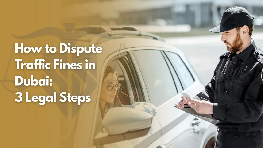 How to Dispute Traffic Fines in Dubai: 3 Legal Steps