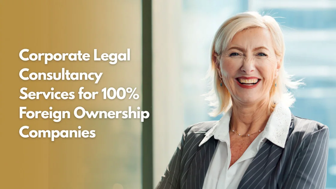 Corporate Legal Consultancy Services for 100% Foreign Ownership Companies